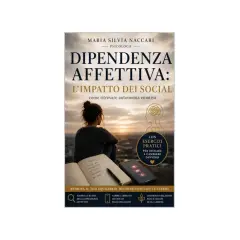Copertina libro "Dipendenza Affettiva: L'impatto dei social" di Maria Silvia Naccari, guida su come uscire dalla dipendenza affettiva e ritrovare autonomia.