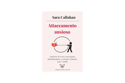 Copertina libro "Attaccamento ansioso" di Sara Callahan. Un'icona mostra una persona che tira un cuore spezzato, simboleggiando l'attaccamento ansioso ambivalente.