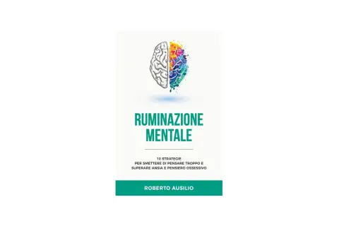 Cervello diviso a metà: una parte schematica, l'altra esplosione di colori. Titolo: "Ruminazione Mentale". 10 strategie per superare ansia e pensiero ossessivo.