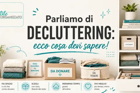 Guida al decluttering: come diventare ordinati per vivere meglio. Organizza, dona, tieni.