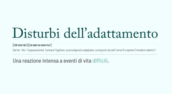 Disturbi dell'adattamento: una reazione intensa a eventi di vita difficili. La definizione spiega l'origine della parola.
