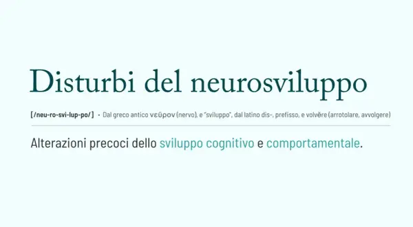 Disturbi del neurosviluppo: alterazioni precoci dello sviluppo cognitivo e comportamentale. La definizione esplora le origini del termine.