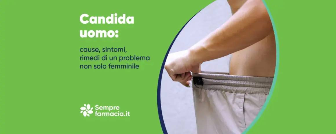 Uomo con candida: cause, sintomi e rimedi. Un problema non solo femminile.