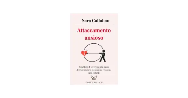 Copertina libro "Attaccamento ansioso" di Sara Callahan. Un'icona mostra una persona che tira un cuore spezzato, simboleggiando l'attaccamento ansioso ambivalente.