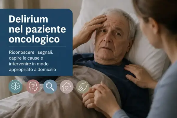 Un anziano paziente oncologico, con la mano sulla fronte, mostra segni di confusione. Il testo spiega il **delirio significato** e come intervenire a casa.